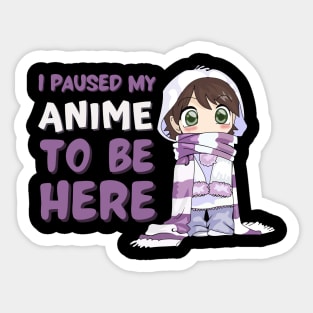 I Paused My Anime to Be Here Sticker